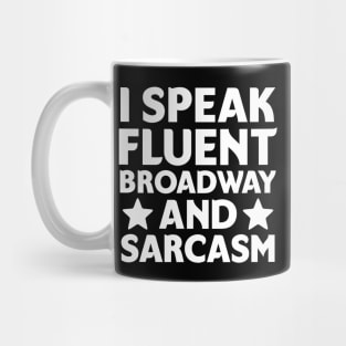 I speak fluent broadway and sarcasm Mug